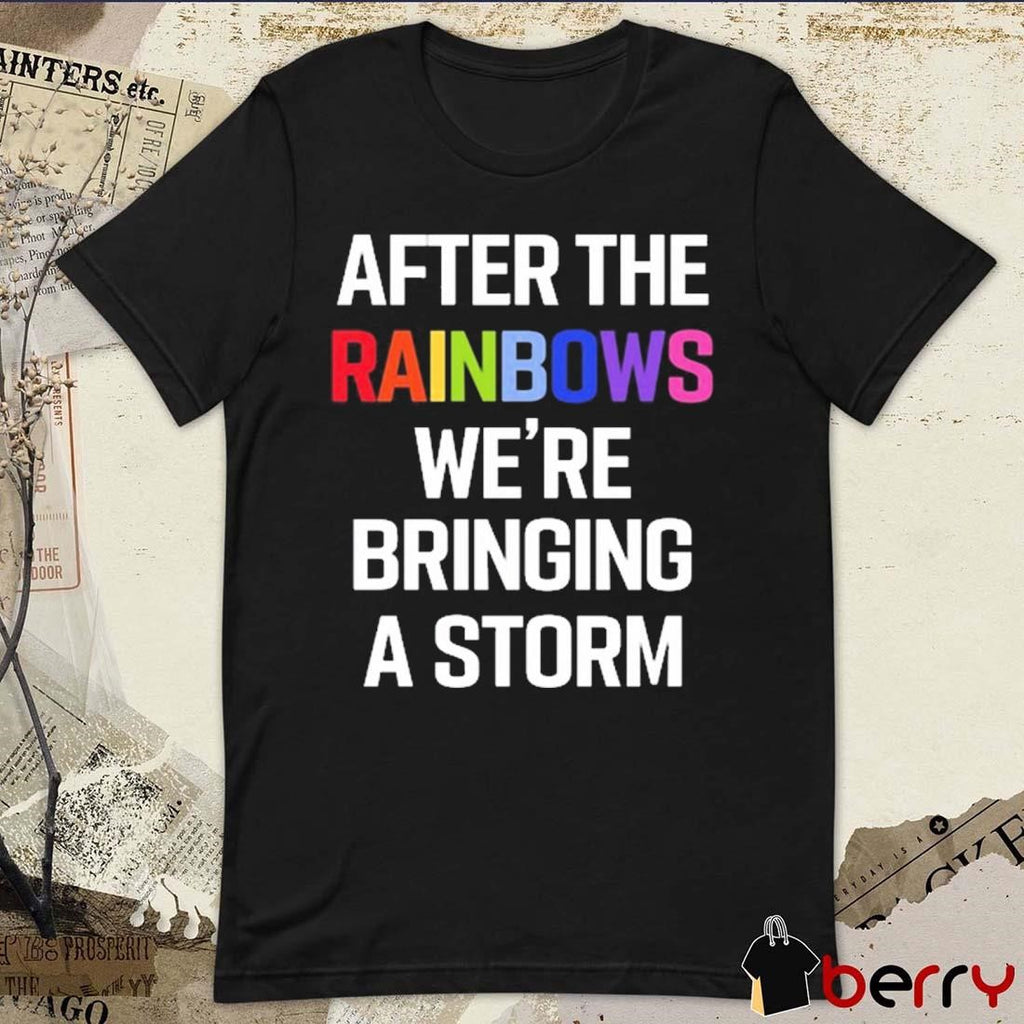 Yvette Ultra Terf After The Rainbows We’re Bringing A Storm t-shirt