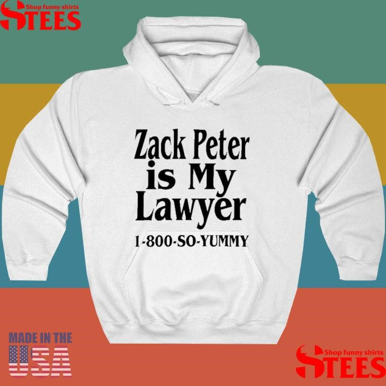 Zack Peter Is My Lawyer 1800 So Yummy Shirts