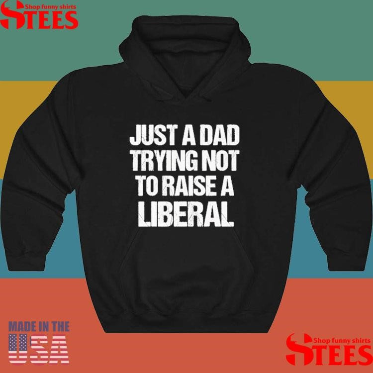 Zeek Arkham Just A Dad Trying Not To Raise A Liberal T-shirt