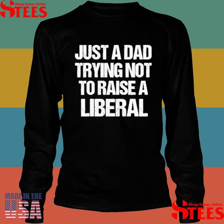 Zeek Arkham Just A Dad Trying Not To Raise A Liberal T-shirt