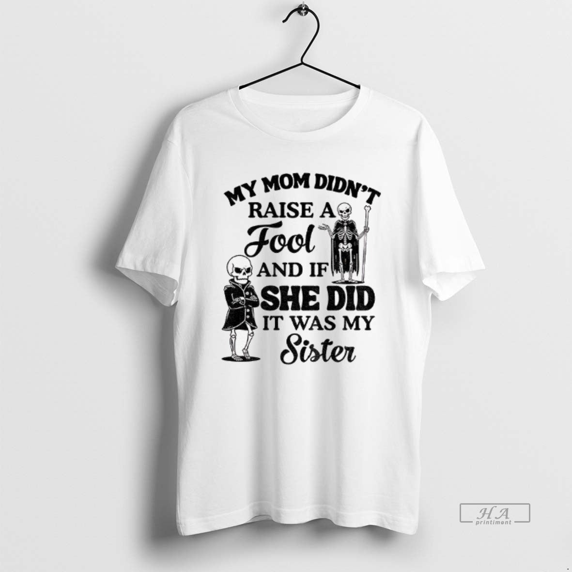 Official Qrvge7r8 Skeleton My Mom Didnt Raise A Fool And If She Did It Was T-Shirts, Hoodie, Sweatshirt | CiraTrend.com