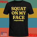 regularSquat On My Face Respectfully Shirts