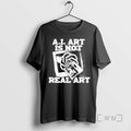 Officials Ai Art Is Not Real Art T-Shirts, Hoodie, Sweatshirt | CiraTrend.com