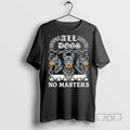 Officials Boss Dog All Dogs No Masters Tee Shirt