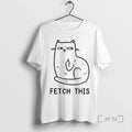Officials Cat Middle Finger Fetch This Meme T-Shirts, Hoodie, Sweatshirt | CiraTrend.com