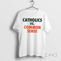 Officials Catholics Vs Common Sense T-Shirts, Hoodie, Sweatshirt | CiraTrend.com