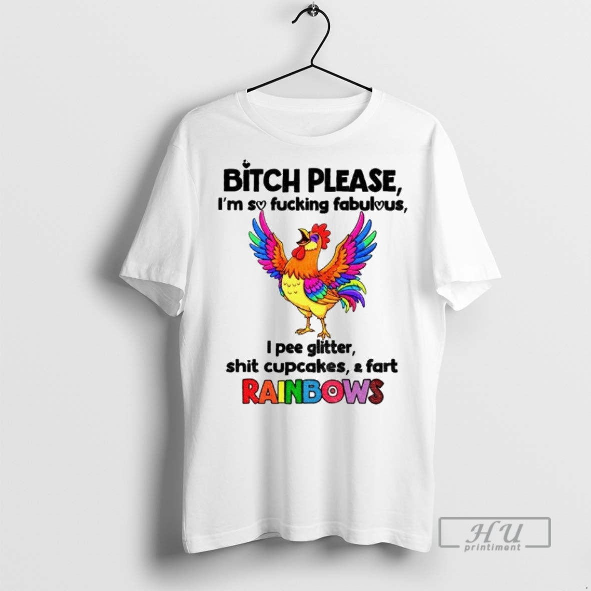 Officials Chicken Bitch Please Im So Fucking Fabulous I Pee Glitter Shit Cupcakes And Fart