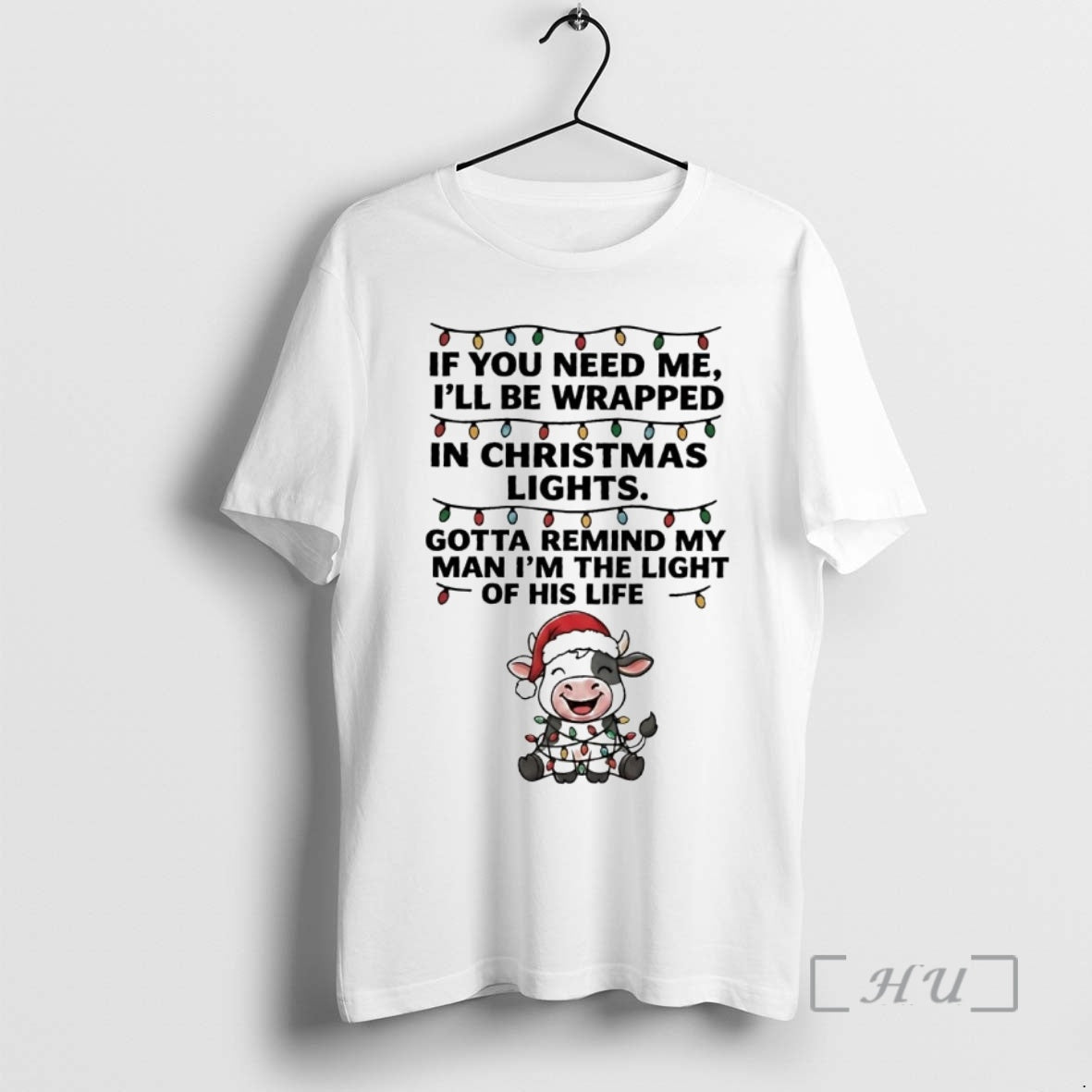 Officials Cow If You Need Me Ill Be Wrapped In Christmas Light Premium T Shirts Hoodie, Sweatshirt | CiraTrend.com