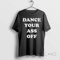 Officials Dance Your Ass Off T-Shirts, Hoodie, Sweatshirt | CiraTrend.com