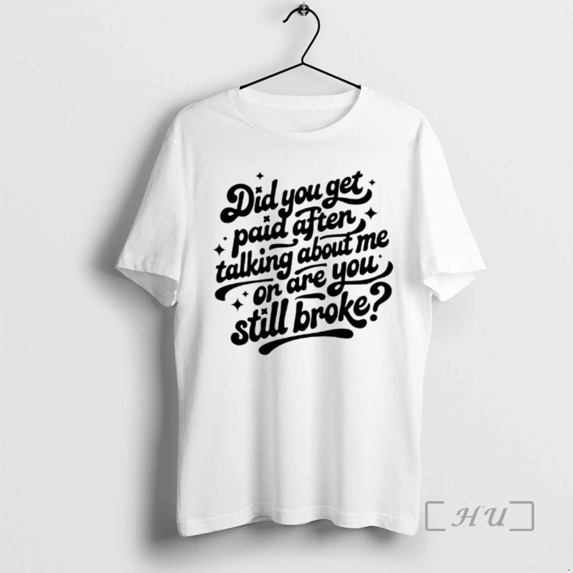 Officials Did You Get Paid After Talking About Me Or Are You Still Broke Premium T-Shirts, Hoodie, Sweatshirt | CiraTrend.com