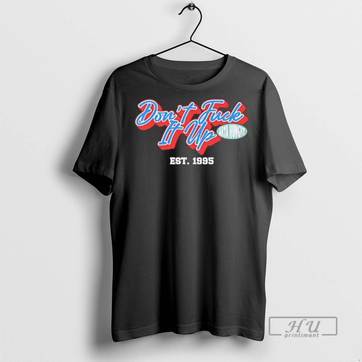 Officials Dont Fuck It Up Est 1995 Arya Hungry T Shirt