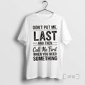 Officials Dont Put Me Last And Then Call Me First When You Need Something Text T-Shirts, Hoodie, Sweatshirt | CiraTrend.com