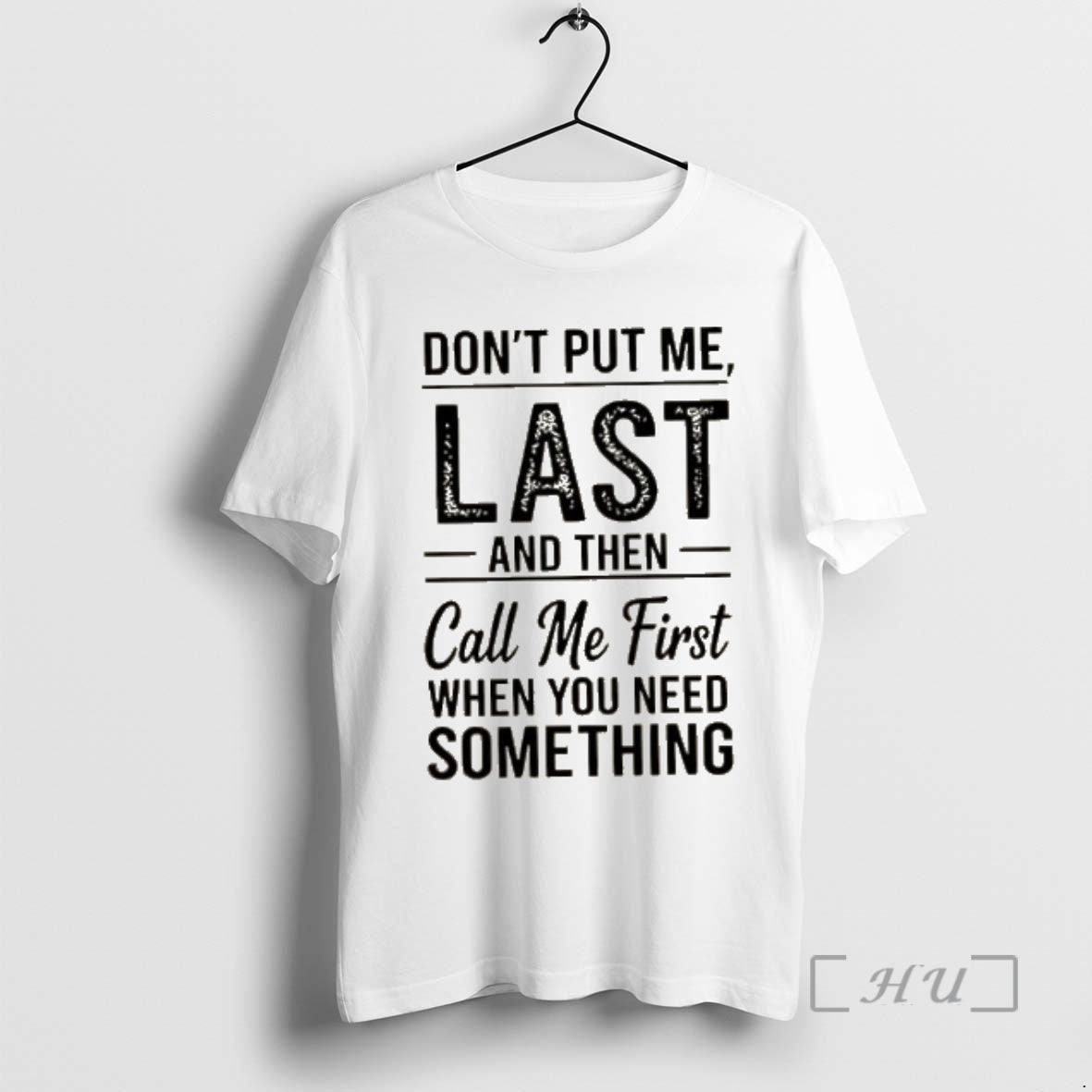 Officials Dont Put Me Last And Then Call Me First When You Need Something Text T-Shirts, Hoodie, Sweatshirt | CiraTrend.com