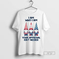 Officials Gnome I Am Who I Am Your Approval Isnt Needed T Shirt
