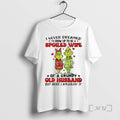 Officials Grinch I Never Dreamed Id Grow Up To Be A Spoiled Wife Christmas Premium T-Shirts, Hoodie, Sweatshirt