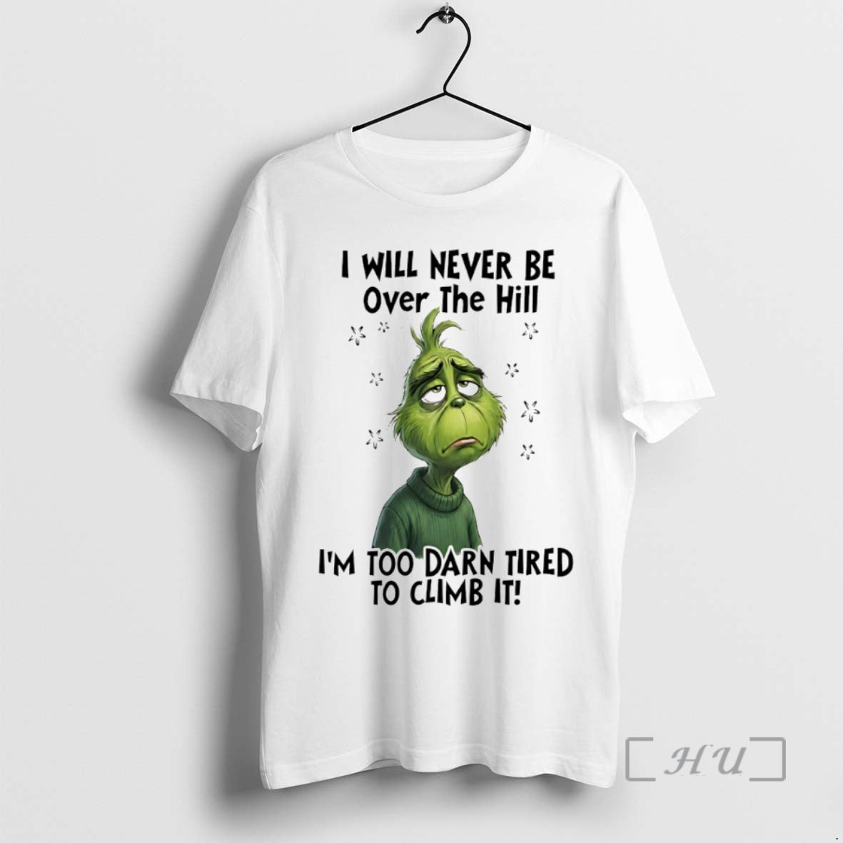 Officials Grinch I Will Never Be Over The Hill Im Too Darn Tired To Climb T-Shirts, Hoodie, Sweatshirt | CiraTrend.com