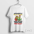 Officials Grinch Apparently We Are Trouble When We Are Together Christmas Premium T Shirts Sweater Hoodie, Sweatshirt