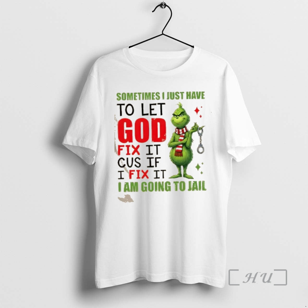 Officials Grinch Sometimes I Just Have To Let God Fix It Cause If I Fix T-Shirts, Hoodie, Sweatshirt | CiraTrend.com