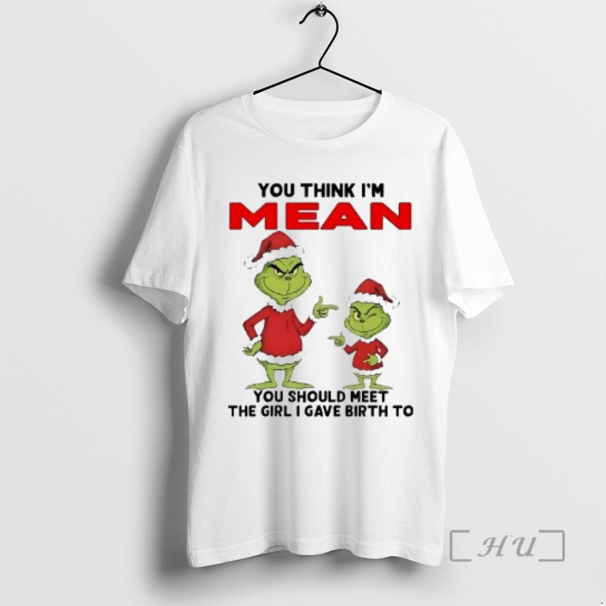 Officials Grinch You Think Im Mean You Should Meet Girl I Gave Birth Christmas Premium T-Shirts, Hoodie, Sweatshirt