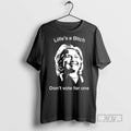 Officials Hillary Clinton Lifes A Bitch Dont Vote For One T Shirt