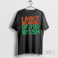 Officials I Aint Scared Of You Bish T Shirt