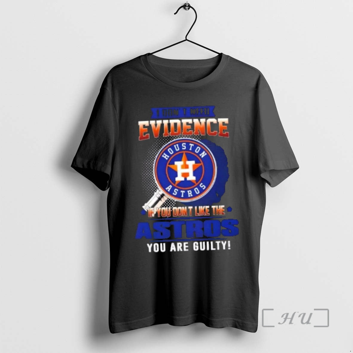 Officials I Dont Need Evidence If You Dont Like The Houston Astros You Are Guilty T-Shirts, Hoodie, Sweatshirt