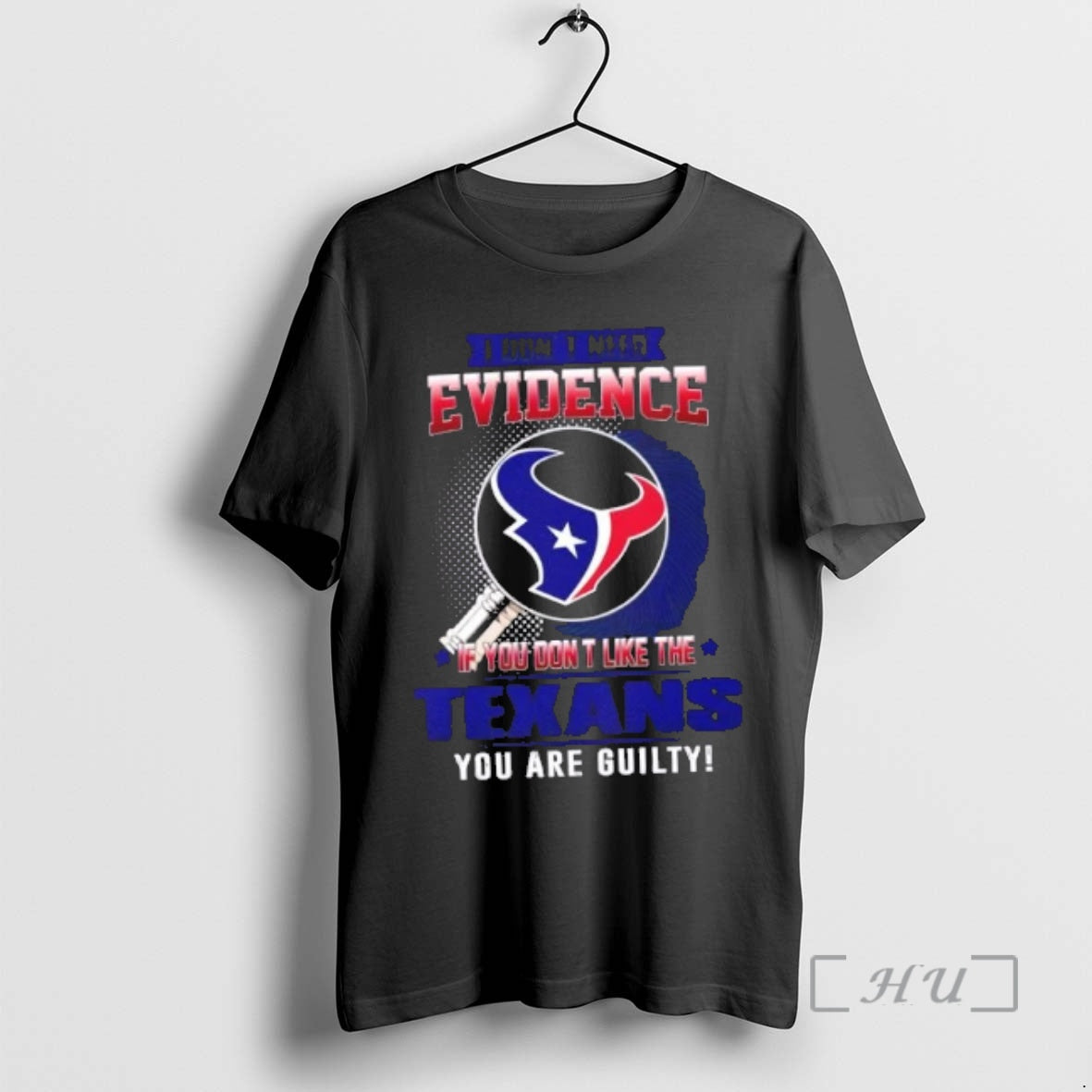 Officials I Dont Need Evidence If You Dont Like The Houston Texans You Are Guilty T-Shirts, Hoodie, Sweatshirt