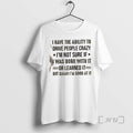 Officials I Have The Ability To Drive People Crazy Im Not Sure If I Was T-Shirts, Hoodie, Sweatshirt | CiraTrend.com