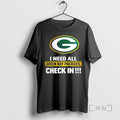 Officials I Need All Green Bay Packers Check In T-Shirts, Hoodie, Sweatshirt | CiraTrend.com