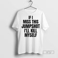 Officials If I Miss This Jumpshot Ill Kill Myself Tee Shirt