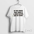 Officials In This House Paul Is A Great Actor End Of Story Premium T Shirts Hoodie, Sweatshirt | CiraTrend.com