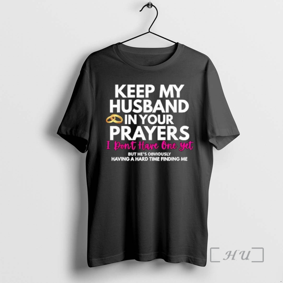 Officials Keep My Husband In Your Prayers Hes Having A Hard Time Finding Me Premium T-Shirts, Hoodie, Sweatshirt
