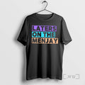 Officials Laters On The Menjay T-Shirts, Hoodie, Sweatshirt | CiraTrend.com