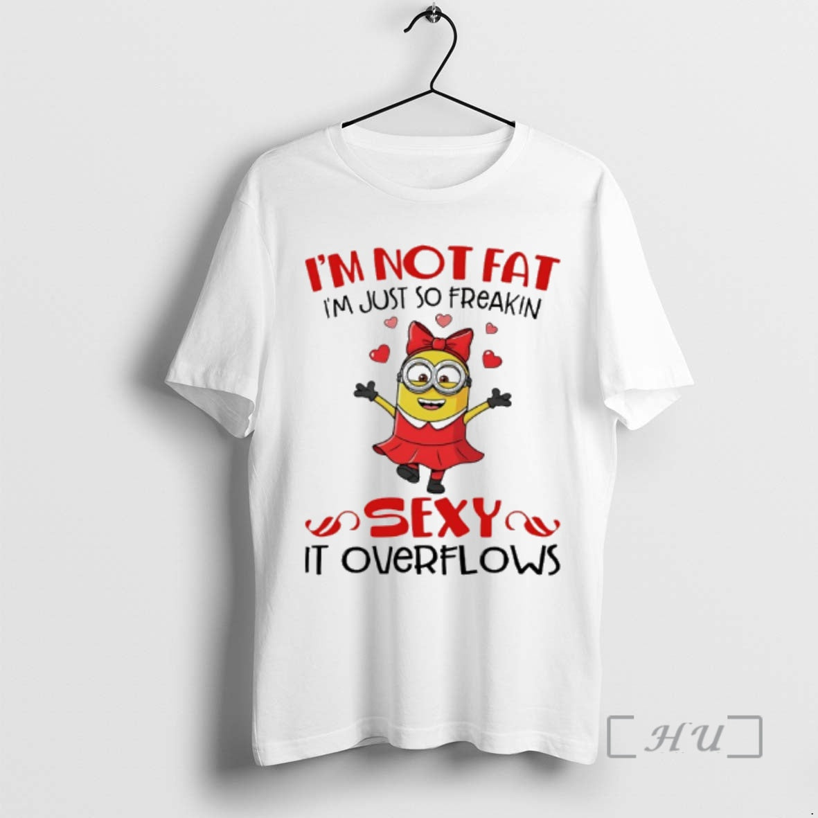 Officials Minion Im Not Fat Im Just So Freakin Sexy It Overflows Premium T Shirts Hoodie, Sweatshirt | CiraTrend.com