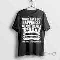 Officials Money Cant Buy Happiness But Money Can Buy A 1957 And Thats Close Enough T-Shirts, Hoodie, Sweatshirt