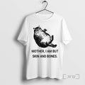 Officials Mother I Am But Skin And Bones Cat Fat T-Shirts, Hoodie, Sweatshirt | CiraTrend.com