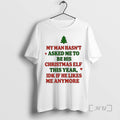 Officials My Man Hasnt Asked Me To Be His Christmas Elf This Year Premium T-Shirts, Hoodie, Sweatshirt | CiraTrend.com