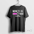 Officials New Mom To Be 2026 Loading T-Shirts, Hoodie, Sweatshirt | CiraTrend.com