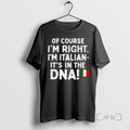 Officials Of Course Im Right Im Italian Its In The Dna Premium T Shirts Sweater Hoodie, Sweatshirt | CiraTrend.com
