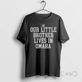 Officials Our Little Brother Lives In Omaha T-Shirts, Hoodie, Sweatshirt | CiraTrend.com