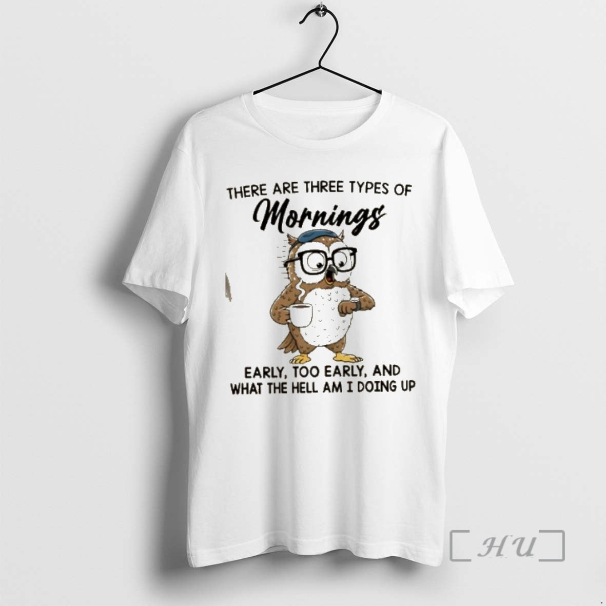 Officials Owl There Are Three Types Of Mornings Early Too Early And What The Hell T-Shirts, Hoodie, Sweatshirt