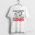 Officials Raise Tariffs On Podcast Equipment T-Shirts, Hoodie, Sweatshirt | CiraTrend.com