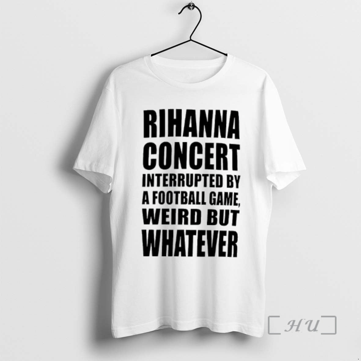 Officials Rihanna Concert Interrupted By A Football Game Weird But Whatever Premium T Shirts Sweater Hoodie, Sweatshirt