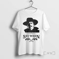 Officials Say When T-Shirts, Hoodie, Sweatshirt | CiraTrend.com