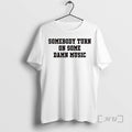 Officials Somebody Turn On Some Damn Music Circle T-Shirts, Hoodie, Sweatshirt | CiraTrend.com