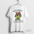Officials The Grinch Stop Asking Why Im Crazy I Dont Ask Why Youre So Stupid