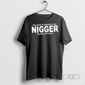 Officials This Is Allowed To Say Nigger Because Its T Shirt
