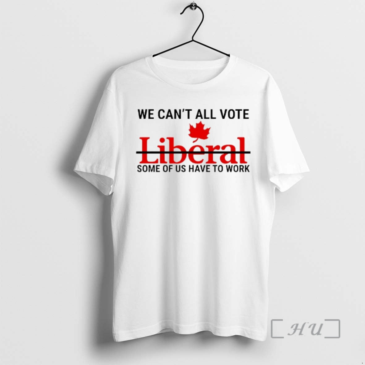 Officials We Cant All Vote Liberal Some Of Us Have To Work Canada Premium T-Shirts, Hoodie, Sweatshirt | CiraTrend.com