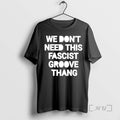 Officials We Dont Need This Fascist Groove Thang T-Shirts, Hoodie, Sweatshirt | CiraTrend.com
