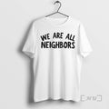 Officials We Are All Neighbors Embroidered T-Shirts, Hoodie, Sweatshirt | CiraTrend.com
